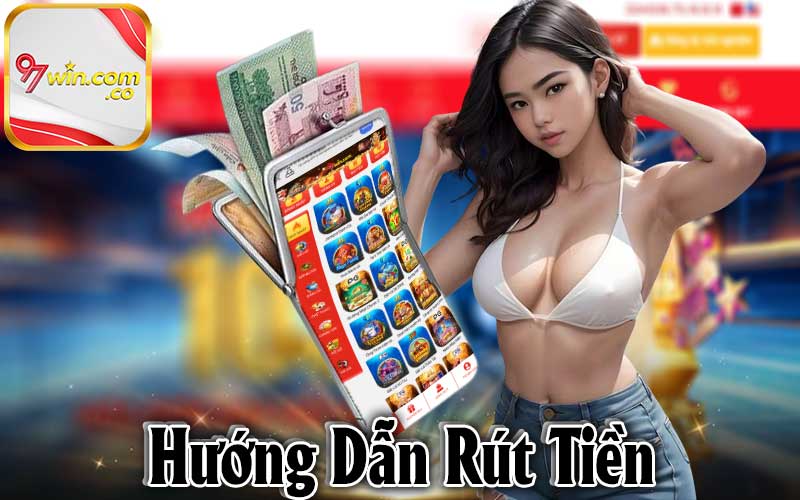 Hướng dẫn rút tiền 97Win